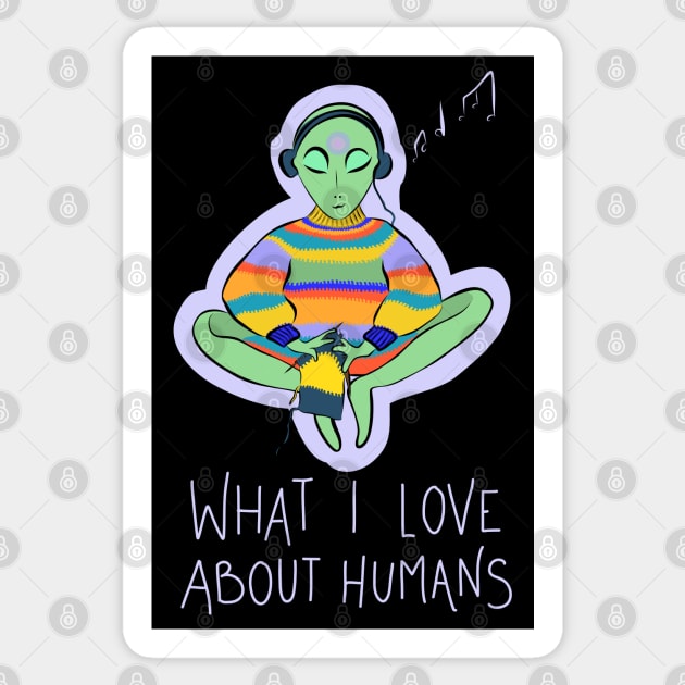 What I Love About Humans Conspiracy Extraterrestrial Alien Sticker by GraphicsLab